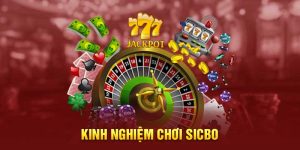 Kinh Nghiệm Chơi Sicbo - Tối Ưu Tỷ Lệ Thắng Cho Người Mới & Cao Thủ