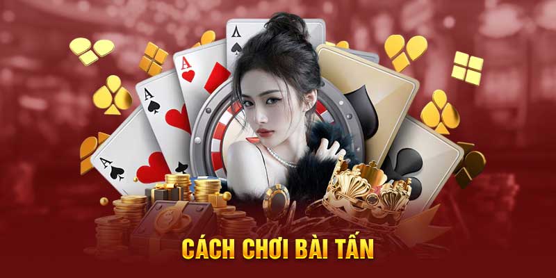 Cách Chơi Bài Tấn Hiệu Quả - Hướng Dẫn & Mẹo Cơ Bản