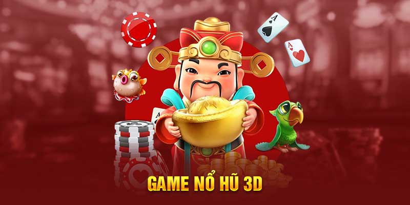 Game Nổ Hũ 3D – Trò Chơi Đỉnh Cao Cho Dân Cá Cược Hiện Đại